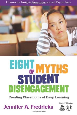 Eight Myths of Student Disengagement: Creating Classrooms of Deep Learning