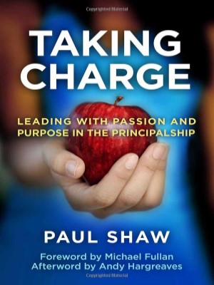 Taking Charge: Leading with Passion and Purpose in the Principalship