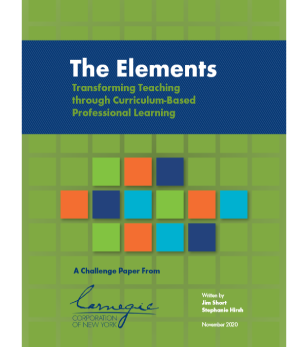 The Elements: Transforming Teaching through Curriculum-Based Professional Learning– Carnegie Corporation of New York, 2020